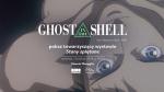 Ghost in the Shell - pokaz towarzyszcy wystawie Stany spltane