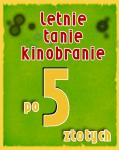 Letnie Tanie Kinobranie - filmy po 5 z!